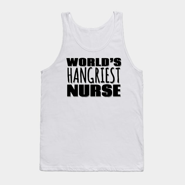 World's Hangriest Nurse Tank Top by Mookle